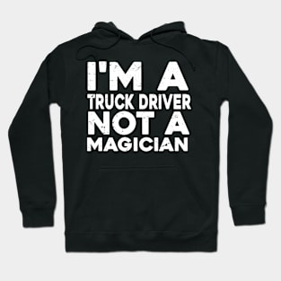 Im a Truck Driver Not a magicien Funny Truck Driver Hoodie